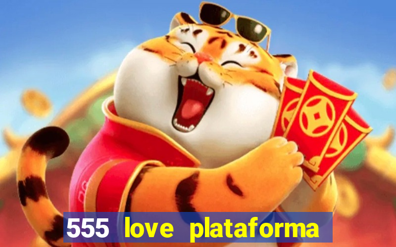 555 love plataforma de jogos